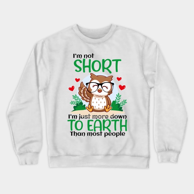 I'm Not Short I'm Just More Down To Earth Than Most People, Owl Lover Crewneck Sweatshirt by GShow